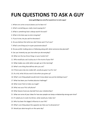 Asking questions, and not just questions for the sake of relaying a message but rather interesting questions below are the 1000 interesting questions you can ask anyone around you,most of which you are sure to get a feedback instantly. 70 Fun Questions To Ask A Guy Spark Cool Conversations