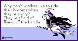 Dopl3r Com Memes Why Dont Witches Like To Ride Their Brooms Wher Theyre Angry Theyre Afraid Of Flying Off The Handle G Grammarly