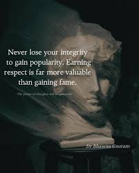 Why is integrity more valuable than popularity? Having a strong integrity  means that the person holds