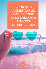 Por Que Aumentar El Amor Propio Es La Solucion A Todos Tus Problemas Amor Propio Amor A Si Mismo Mejorate Amor