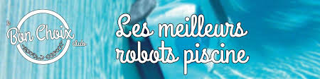 Le Top 6 Des Robots De Piscine Avec Le Bon Choix 2020