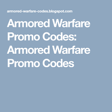 Armored Warfare Promo Codes Armored Warfare Promo Codes Coding Warfare Promo Codes