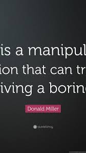 Let's jump straight in to some of my favorite quotes: Donald Miller Quote Fear Is A Manipulative Emotion That Can Desktop Background
