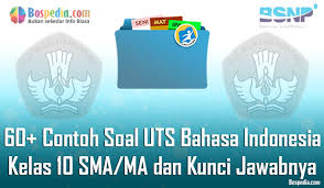 Lengkap 60 Contoh Soal Uts Bahasa Indonesia Kelas 10 Sma Ma Dan Kunci Jawabnya Terbaru Bospedia