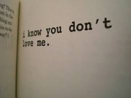 I Know You Don T Love Me Pictures Photos And Images For Facebook Tumblr Pinterest And Twitter