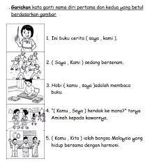 Kata ganti adalah kata yang digunakan sebagai pengganti subyek atau obyek yang berupa orang dan benda. Soalan Kata Ganti Nama Diri Tahun 1 Katabaku