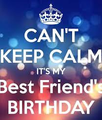 Bestie Birthday Message For Best Friend Funny Can T Keep Calm It S My Best Friends Birthday Birthday Quotes For Best Friend My Best Friend S Birthday Happy Birthday Bestie Quotes