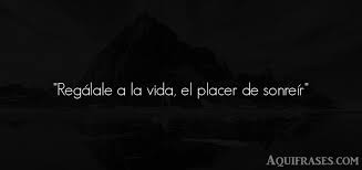 Regalale A La Vida El Placer De Sonreir Aquifrases