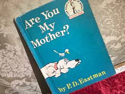 After the baby bird tells his mother of all the adventures he had looking for her, he says, you are bird, and you are my mother. this is a terrific book for little ones age 18 months and up. 1960 P D Eastman S Are You My Mother 58 Ppm Lead 971 Ppm Antimony Are Your Kid S Books Safe Are They Vintage
