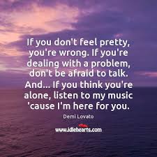 If You Don T Feel Pretty You Re Wrong If You Re Dealing With A Idlehearts