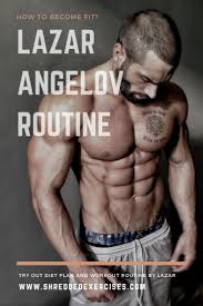 Lazar Angelov S Secret Workout Routine For Men Workout Routine Fitness Body
