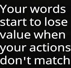 Stop Looking For Happiness In The Same Place You Just Lost It Meaning In Hindi Your Words Start To Lose Value When Your Actions Don T Match Words And Actions Quotes Action Quotes Done Quotes