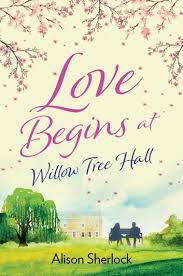 Love Begins At Willow Tree Hall Ebook By Alison Sherlock 9781786694911 Rakuten Kobo United States