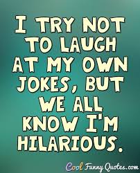 I Try Not To Laugh At My Own Jokes But We All Know I M Hilarious How to part in style after having a row with your friend: i try not to laugh at my own jokes but