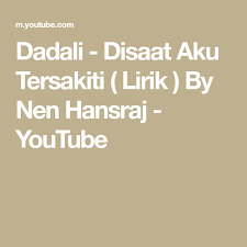 Dadali Disaat Aku Tersakiti Lirik By Nen Hansraj Youtube Aku Youtube Video Artist