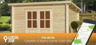 Volete sapere come costruire una casetta in legno da giardino? Come Costruire Una Casetta In Legno Con Il Fai Da Te Localjob