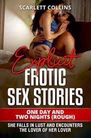 Explicit Erotic Sex Stories: One Day and Two Night (Rough): She falls in  lust and encounters the lover of her lover. by Scarlett Collins | Goodreads