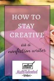 How To Stay Creative As A Nonfiction Writer Creative Writing Tips Nonfiction Writing Writing A Book