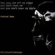As senior management, i have often felt we are in the sanitation. Hip Hop Golden Age On Twitter Hey You Get Off My Cloud You Don T Know Me And You Don T Know My Style Methodman Http T Co Qsoubcqfnm