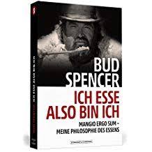 Bud Spencer A 20ich Esse Also Bin Ich Mangio Ergo Sum Meine Philosophie Des Essens Esse Bin Ich Bud Bud Spencer Spencer Philosophie