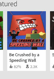 Press the button to start the speeding wall if speeding wall started you will die a lot! Changes To The Games Sort Order Announcements Roblox Developer Forum