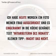 Ich Habe Heute Morgen Ein Foto Meiner Frau Ausgedruckt Und Es Eingerahmt In Die Kuche Gehangt Text Mitarbei In 2020 Humor Lustig Lustige Witze Bilder Lustige Spruche