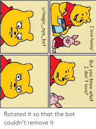 I Love Honey But You Know What I Don T Love Umagic Eye Bot Rotated It So That The Bot Couldn T Remove It Love Meme On Me Me