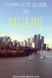 Brisbane Travel Guide The Definitive Resource The Travelling Tom Brisbane To Cairns Oceania Travel Australia Travel