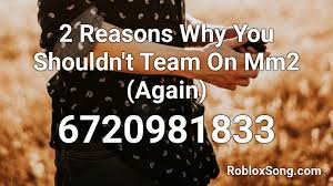 Maybe you would like to learn more about one of these? 2 Reasons Why You Shouldn T Team On Mm2 Again Roblox Id Roblox Music Codes