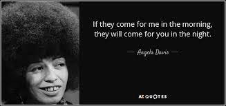 Angela Davis Quote If They Come For Me In The Morning They Will