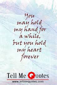 Come Live In My Heart And Pay No Rent Meaning In Hindi You May Hold My Hand For A While But You Hold My Heart Forever Inspiring Quotes About Life Cute Love Quotes Hold My Hand