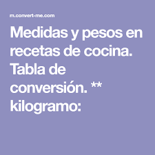 Medidas Y Pesos En Recetas De Cocina Tabla De Conversion Kilogramo Conversiones De Medidas Tabla De Conversion De Medidas Peso De Cocina