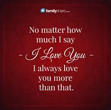 There are billions of women on earth, but you are the only one that i need and love with every beat of my heart. No Matter How Much I Say I Love You I Always Love You More Than That I Always Love You Grandson Quotes Love Quotes