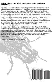 Maybe you would like to learn more about one of these? Quince Historias Cotidianas Y Una Tragedia Fantastica Spanish Edition Garcia Castilla Carlos Andujar Hinojosa Ezequiel 9781519148957 Amazon Com Books
