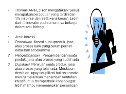 Sebuah usaha yang senantiasa berinovasi memiliki peluang lebih besar untuk bertahan, sebab masyarakat menggemari kehadiran produk atau layanan jasa yang belum pernah mereka miliki sebelumnya. Proses Inovasi Inovasi Merupakan Hasil Pencarian Suatu Kesempatan Yang Dilakukan Dengan Sepenuh Hati Menurut Peter F Drucker Dalam Bukunya The Discipline Ppt Download