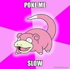 Poke Me Slow Slowpoke The Pokemon Make A Meme