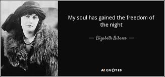 Quotes on freedom and on being free. Elizabeth Bibesco Quote My Soul Has Gained The Freedom Of The Night