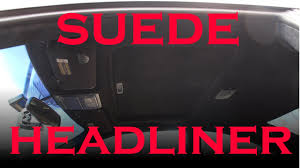 Suede Headliner Replacement Youtube