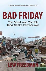 On november 30, 2018, at 8:29 a.m. Bad Friday The Great And Terrible 1964 Alaska Earthquake Freedman Lew 9781935347248 Amazon Com Books