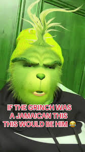 IF THE GRINCH WAS A JAMAICAN THIS THIS WOULD BE HIM 😂 #grinchtiktok ...