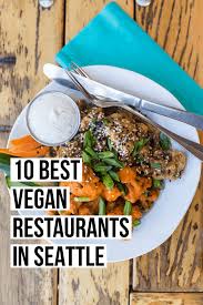 10 Best Vegan Restaurants In Seattle Female Foodie