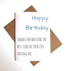 Funny Birthday Sayings For Mom Birthday Quotes Quotation Image As The Quote Says Description Funny Parent Birthday Ca In 2020 Funny Birthday Cards Dad Birthday Card Birthday Card Sayings