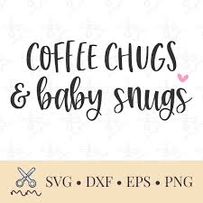 Download Coffee Chugs And Baby Snugs Svg The Modish Maker