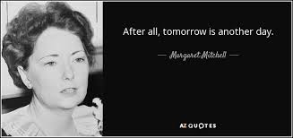 Margaret Mitchell Quote After All Tomorrow Is Another Day