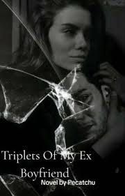 Triplets Of My Ex Boyfriend (Ongoing)Edited