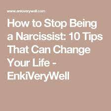 You will have to practice about delaying behaviors when triggered. How To Stop Being A Narcissist 10 Tips That Can Change Your Life Enkiverywell Narcissist Can A Narcissist Change Narcissistic Behavior