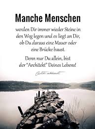 Manche Menschen Werden Dir Immer Wieder Steine In Den Weg Legen Und Es Liegt An Dir Today Pin Spruche Lebensweisheiten Spruche Aufbauende Spruche