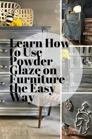 Learn How To Use Powder Glaze On Furniture The Easy Way Glazing Furniture Glazing Painted Furniture Furniture Painting Techniques