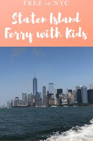 Staten Island Ferry With Kids Visiting Nyc Staten Island Ferry Nyc