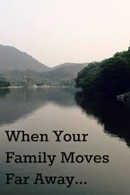 More often i just wait and see. When Your Family Moves Far Away Far Away Quotes Far Away Moving Away Quotes